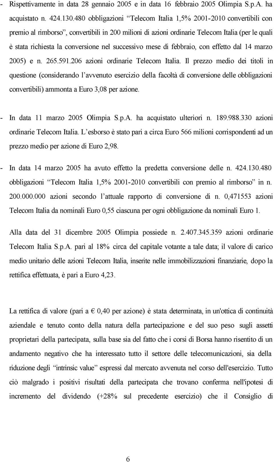 successivo mese di febbraio, con effetto dal 14 marzo 2005) e n. 265.591.206 azioni ordinarie Telecom Italia.