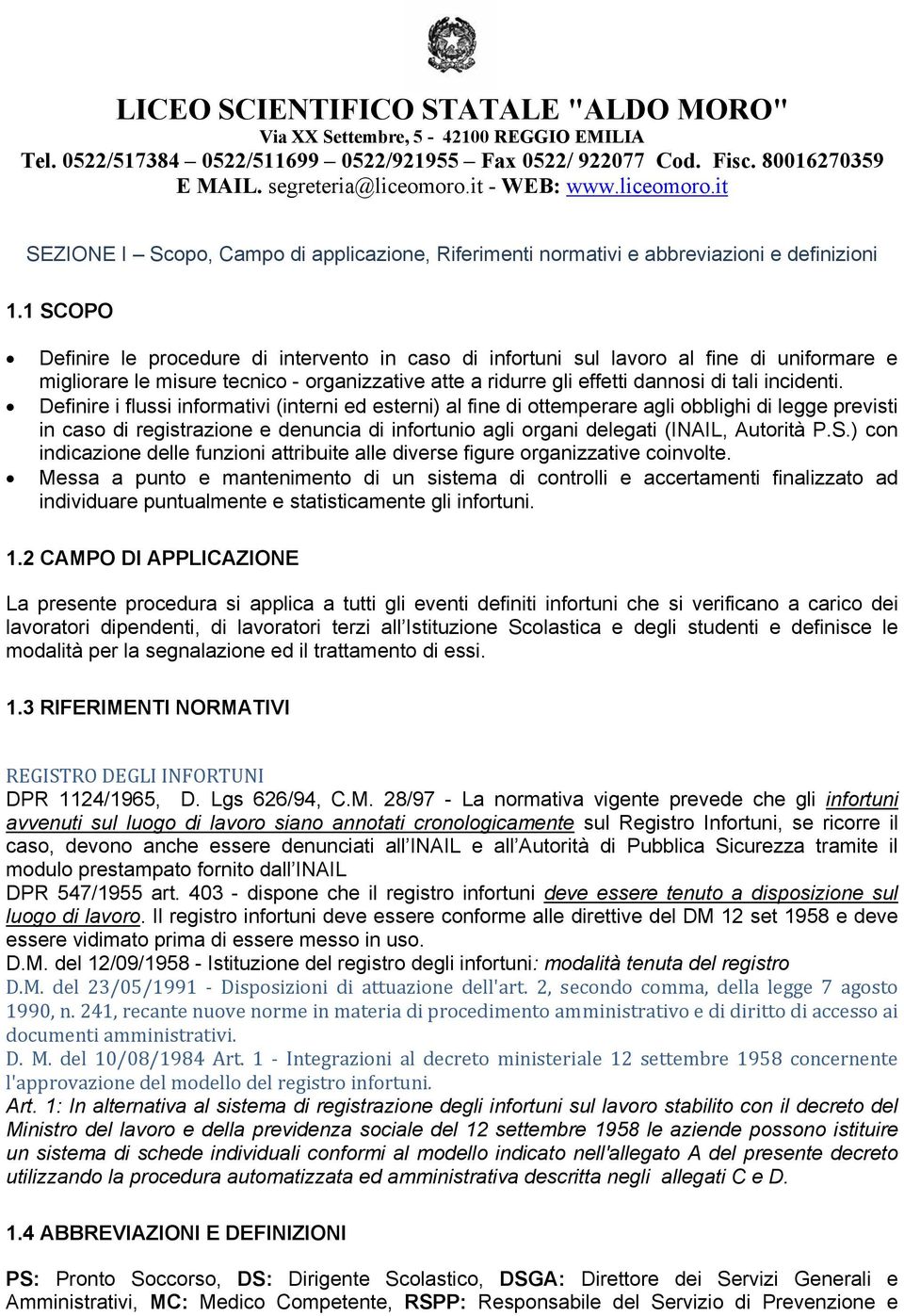 1 SCOPO Definire le procedure di intervento in caso di infortuni sul lavoro al fine di uniformare e migliorare le misure tecnico - organizzative atte a ridurre gli effetti dannosi di tali incidenti.