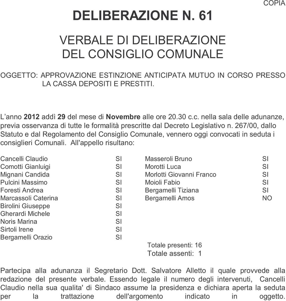 267/00, dallo Statuto e dal Regolamento del Consiglio Comunale, vennero oggi convocati in seduta i consiglieri Comunali.