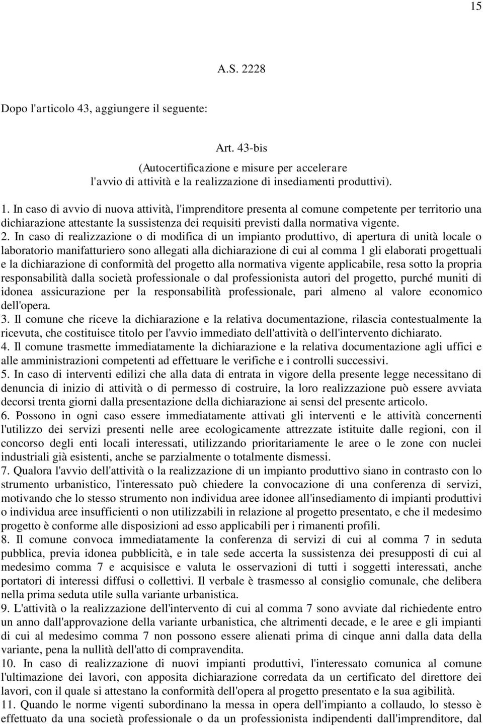 In caso di realizzazione o di modifica di un impianto produttivo, di apertura di unità locale o laboratorio manifatturiero sono allegati alla dichiarazione di cui al comma 1 gli elaborati progettuali