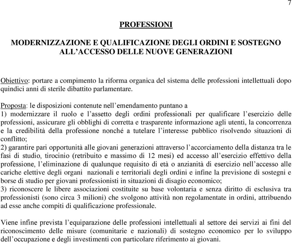 Proposta: le disposizioni contenute nell emendamento puntano a 1) modernizzare il ruolo e l assetto degli ordini professionali per qualificare l esercizio delle professioni, assicurare gli obblighi