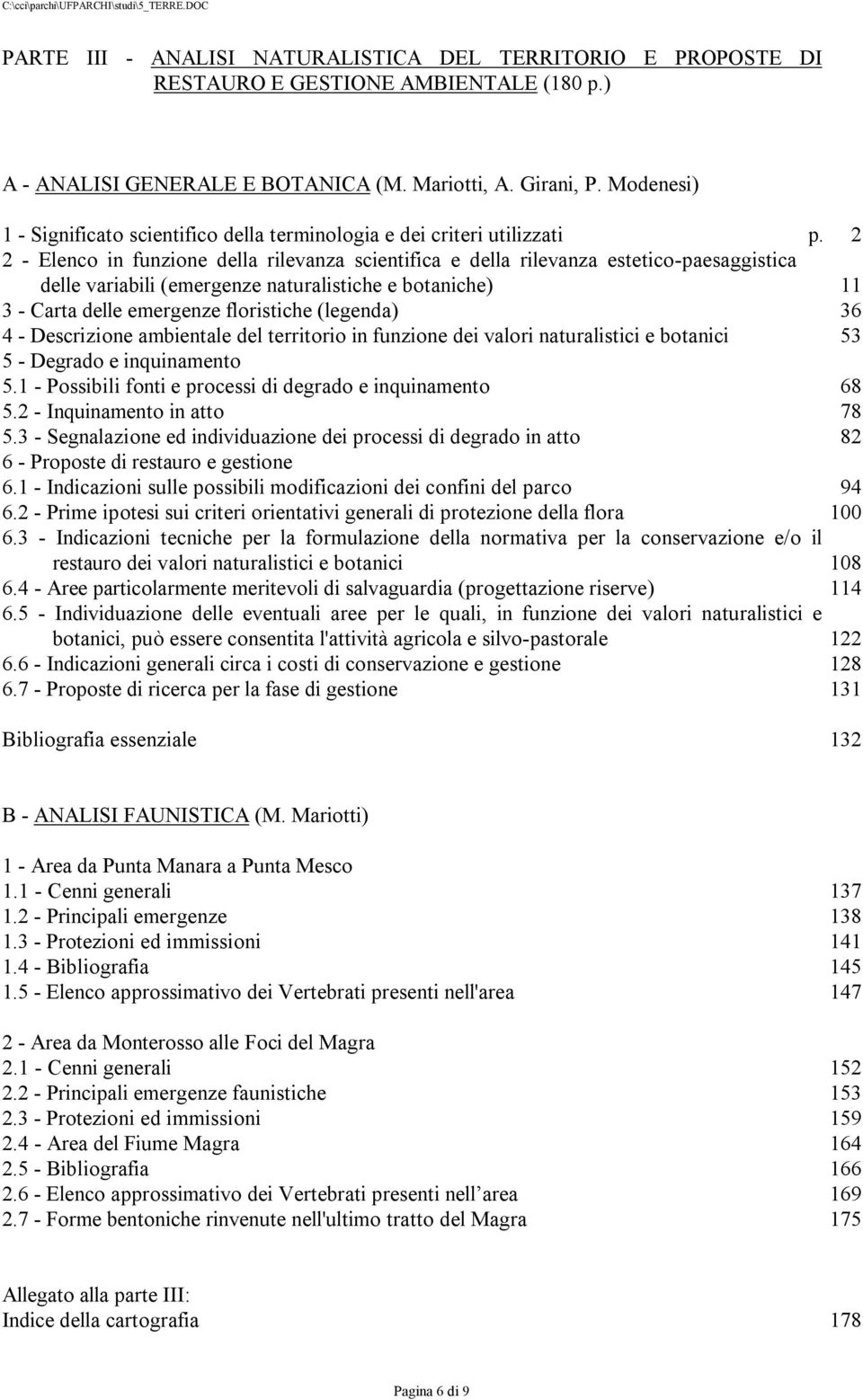 2 2 - Elenco in funzione della rilevanza scientifica e della rilevanza estetico-paesaggistica delle variabili (emergenze naturalistiche e botaniche) 11 3 - Carta delle emergenze floristiche (legenda)