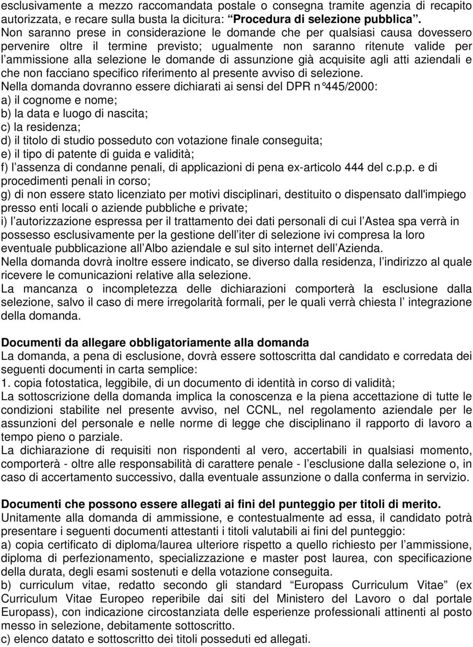 di assunzione già acquisite agli atti aziendali e che non facciano specifico riferimento al presente avviso di selezione.