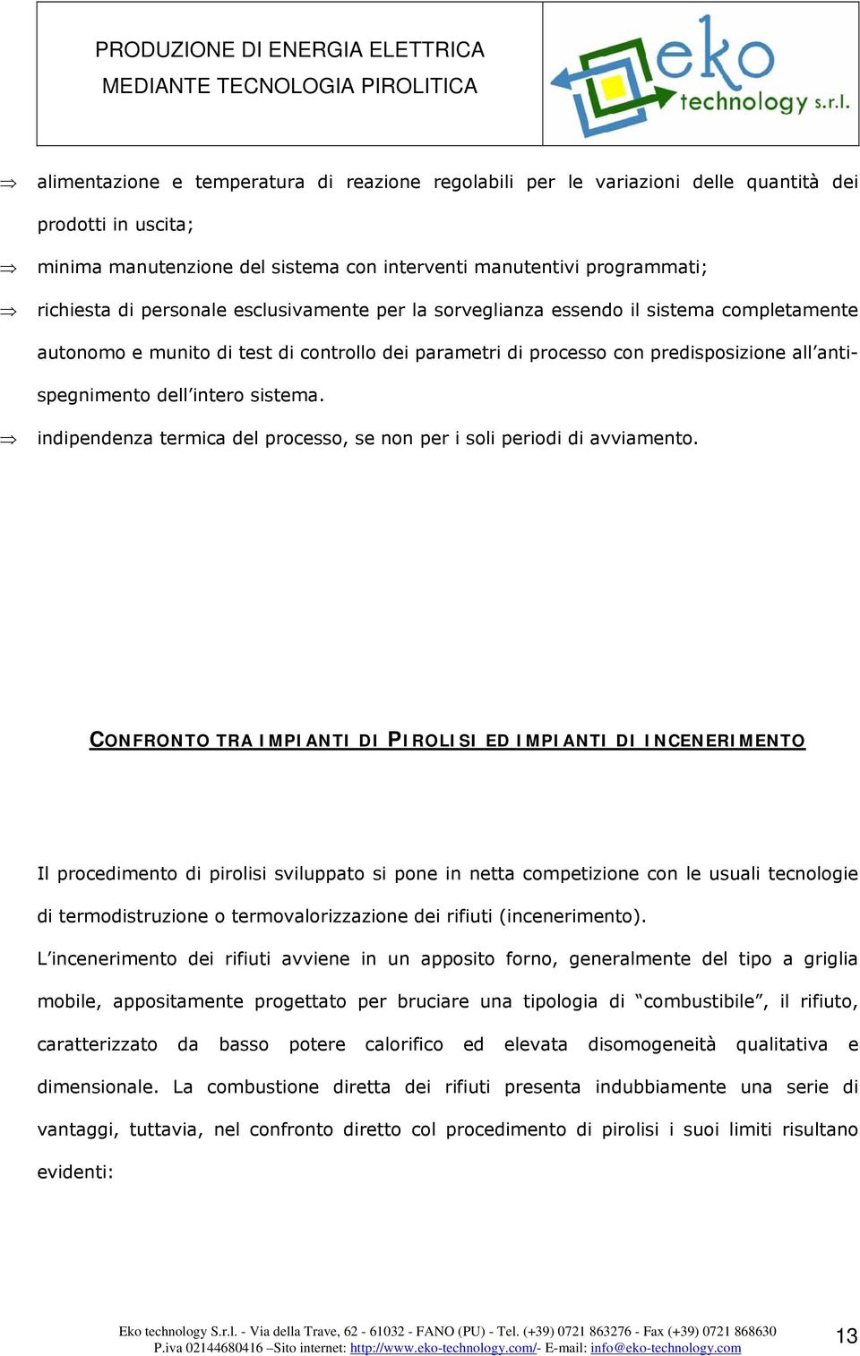 sistema. indipendenza termica del processo, se non per i soli periodi di avviamento.