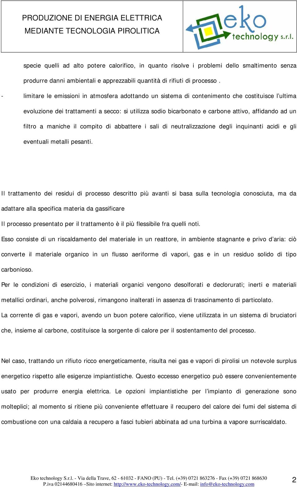 filtro a maniche il compito di abbattere i sali di neutralizzazione degli inquinanti acidi e gli eventuali metalli pesanti.