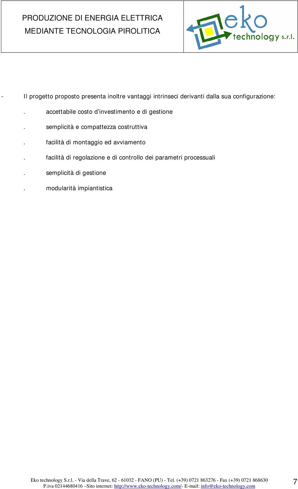 semplicità e compattezza costruttiva. facilità di montaggio ed avviamento.