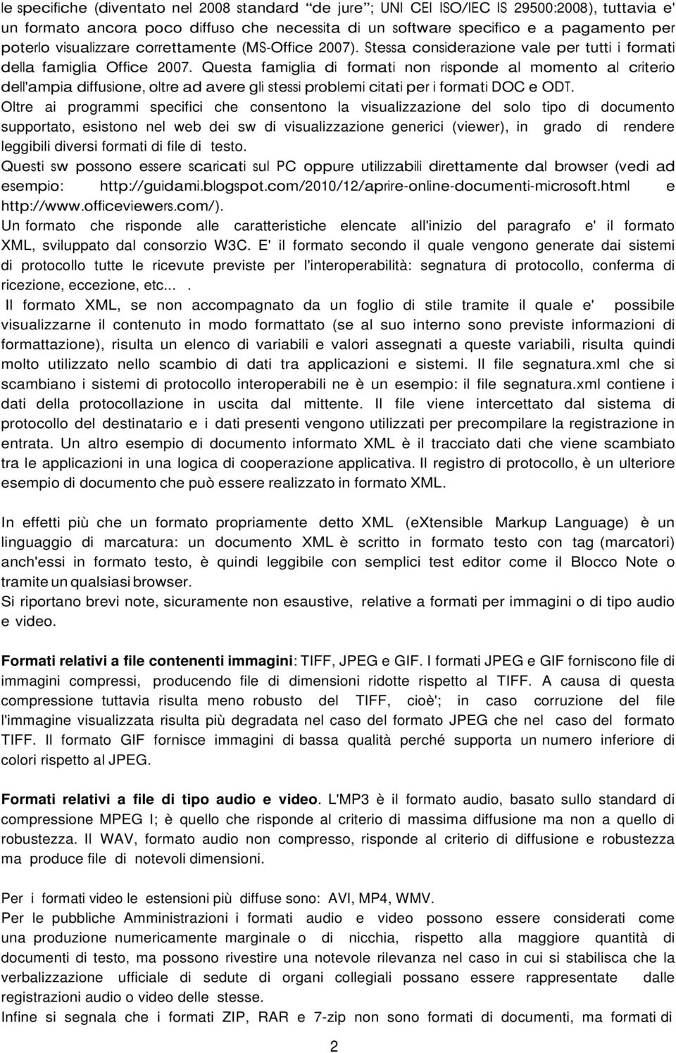 Questa famiglia di formati non risponde al momento al criterio dell'ampia diffusione, oltre ad avere gli stessi problemi citati per i formati DOC e ODT.