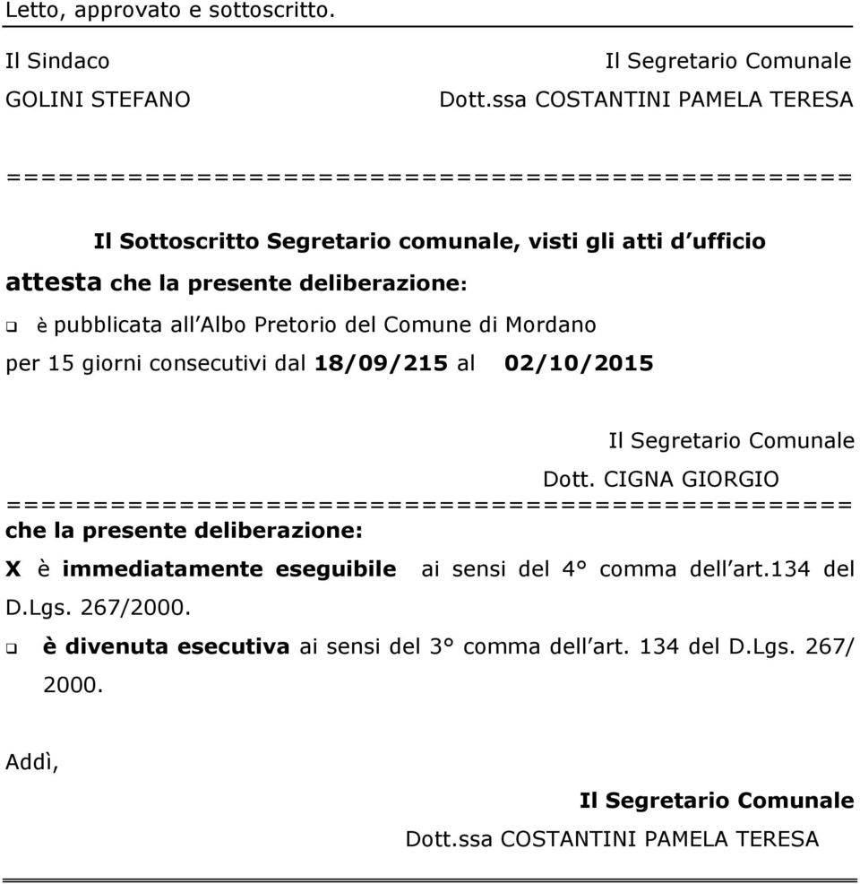 è pubblicata all Albo Pretorio del Comune di Mordano per 15 giorni consecutivi dal 18/09/215 al 02/10/2015 Il Segretario Comunale Dott.