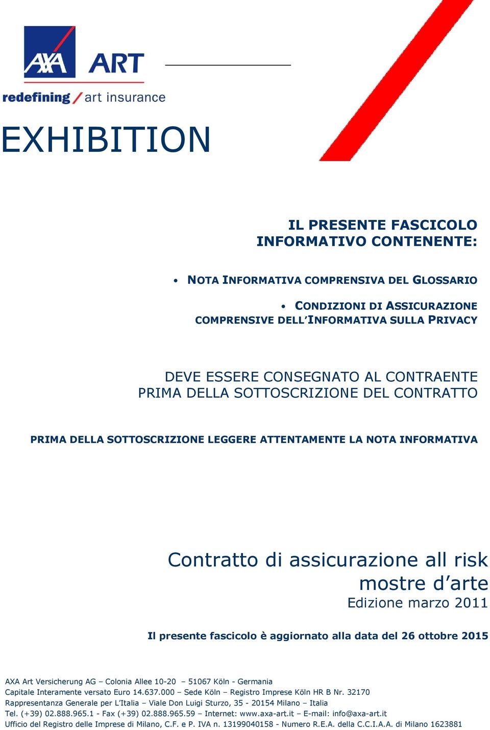 presente fascicolo è aggiornato alla data del 26 ottobre 2015 AXA Art Versicherung AG Colonia Allee 10-20 51067 Köln - Germania Capitale Interamente versato Euro 14.637.