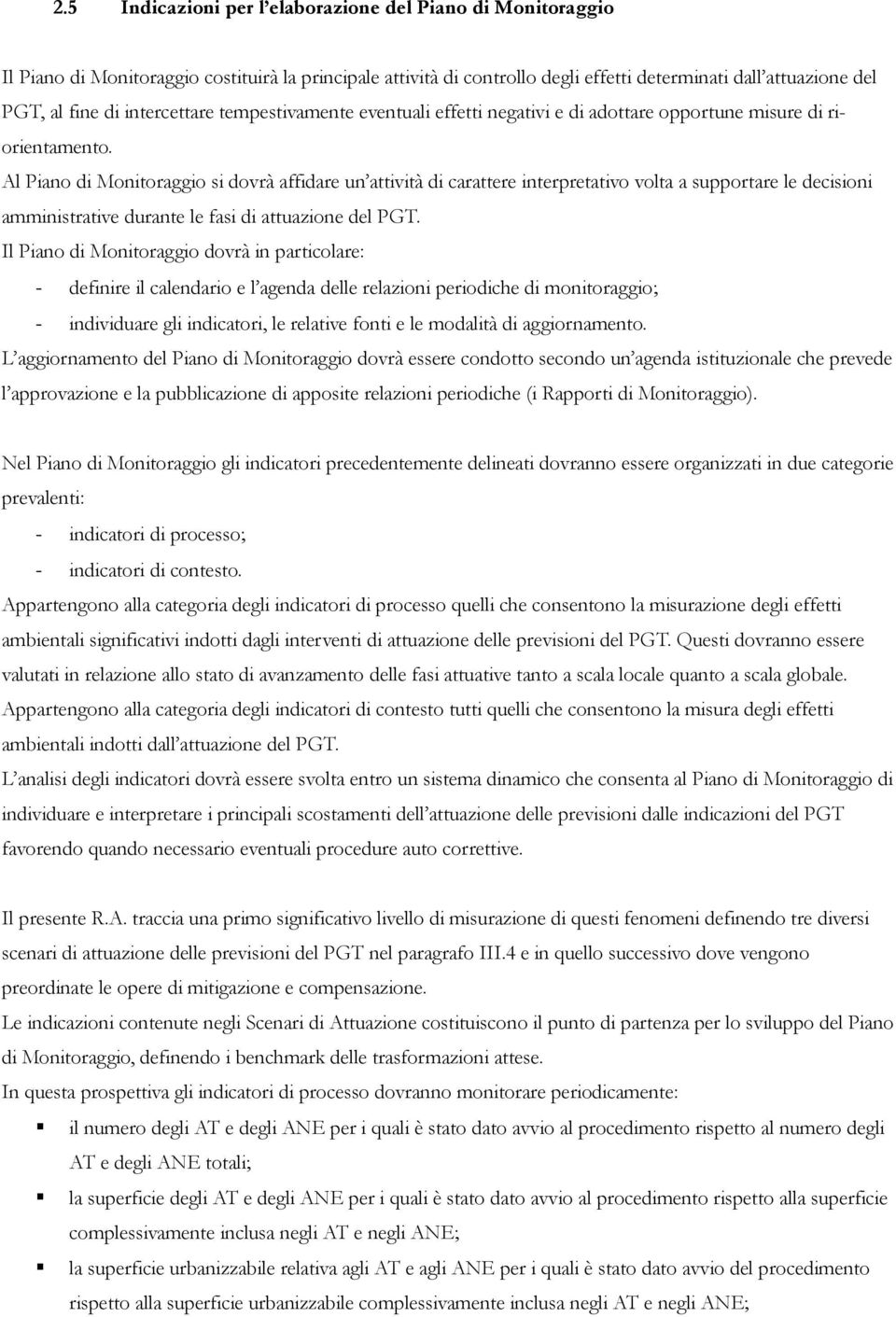 Al Piano di Monitoraggio si dovrà affidare un attività di carattere interpretativo volta a supportare le decisioni amministrative durante le fasi di attuazione del PGT.