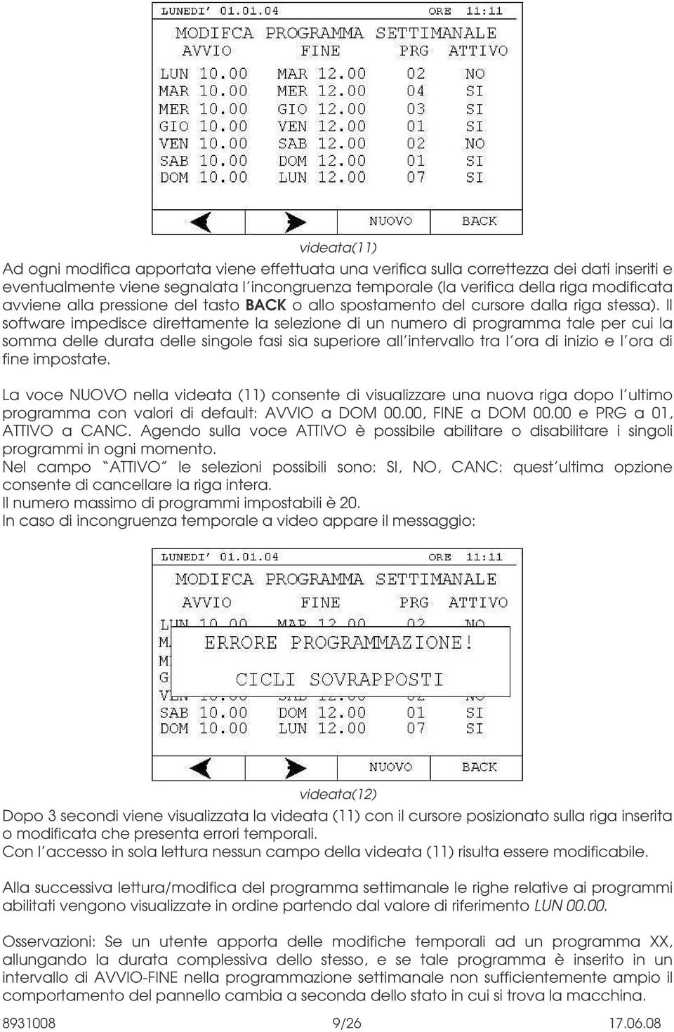 Il software impedisce direttamente la selezione di un numero di programma tale per cui la somma delle durata delle singole fasi sia superiore all intervallo tra l ora di inizio e l ora di fine