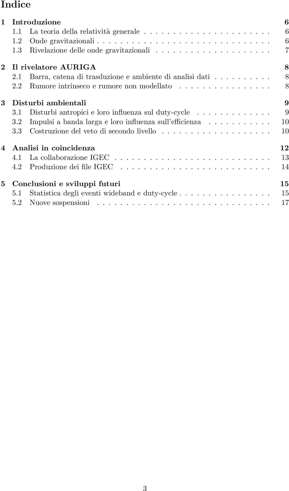 1 Disturbi antropici e loro influenza sul duty-cycle............. 9 3.2 Impulsi a banda larga e loro influenza sull efficienza........... 3.3 Costruzione del veto di secondo livello.