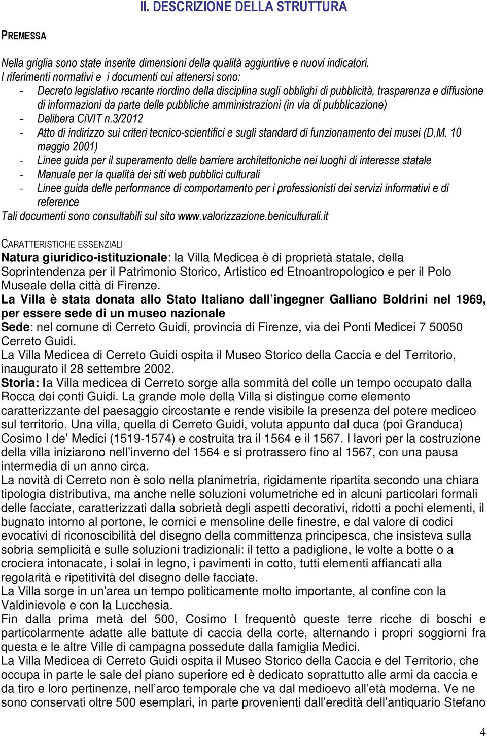 pubbliche amministrazioni (in via di pubblicazione) - Delibera CiVIT n.3/2012 - Atto di indirizzo sui criteri tecnico-scientifici e sugli standard di funzionamento dei musei (D.M.