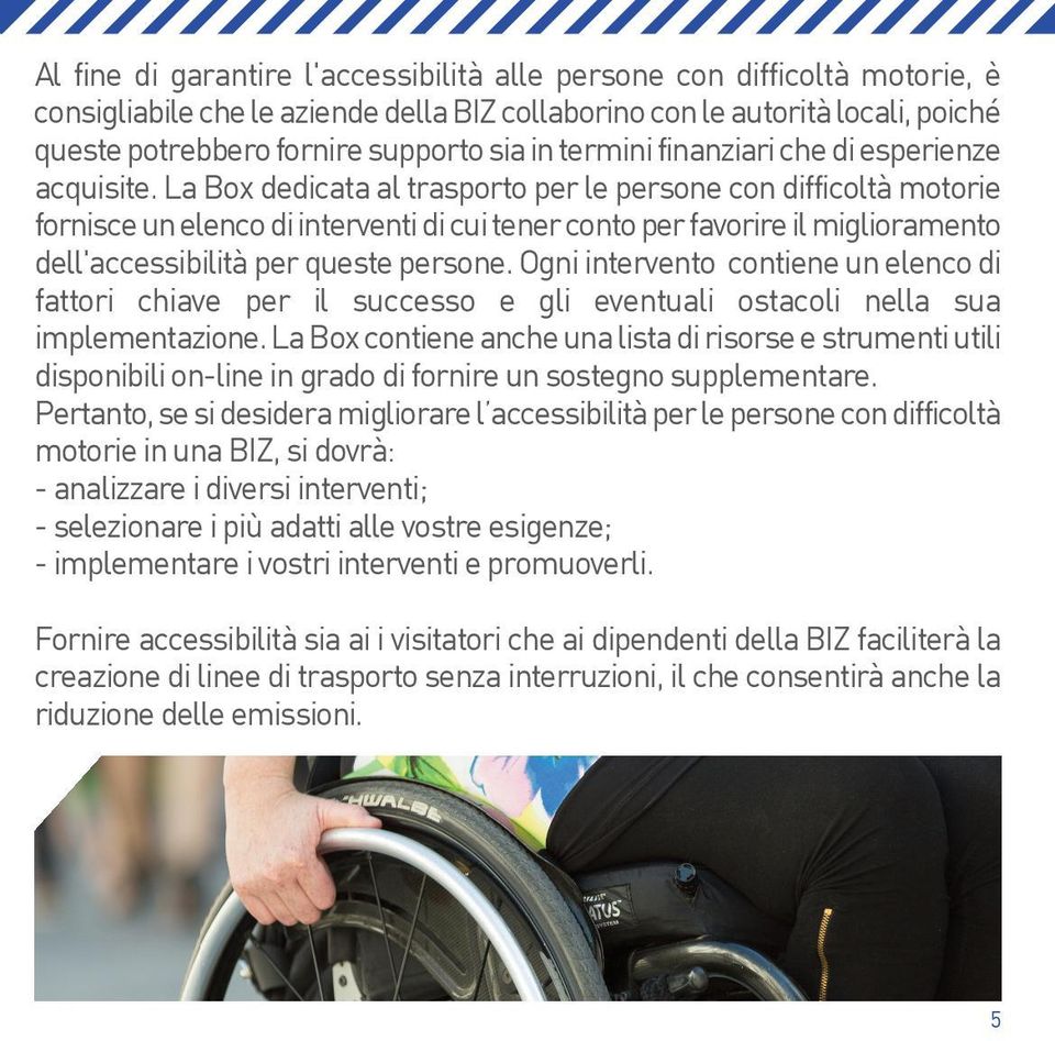 La Box dedicata al trasporto per le persone con difficoltà motorie fornisce un elenco di interventi di cui tener conto per favorire il miglioramento dell'accessibilità per queste persone.