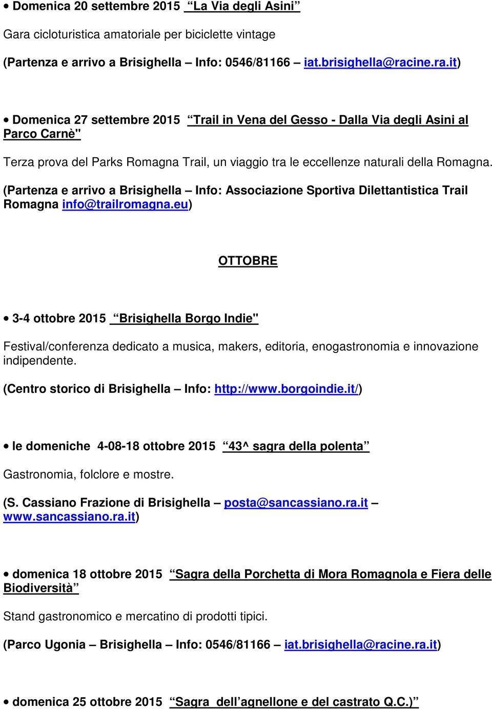 ine.ra.it) Domenica 27 settembre 2015 Trail in Vena del Gesso - Dalla Via degli Asini al Parco Carnè" Terza prova del Parks Romagna Trail, un viaggio tra le eccellenze naturali della Romagna.