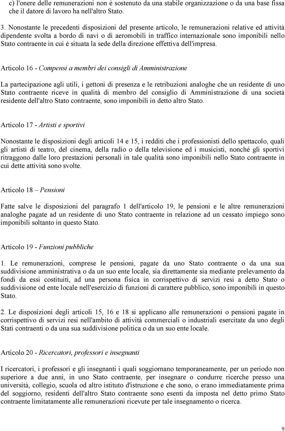 Stato contraente in cui è situata la sede della direzione effettiva dell'impresa.