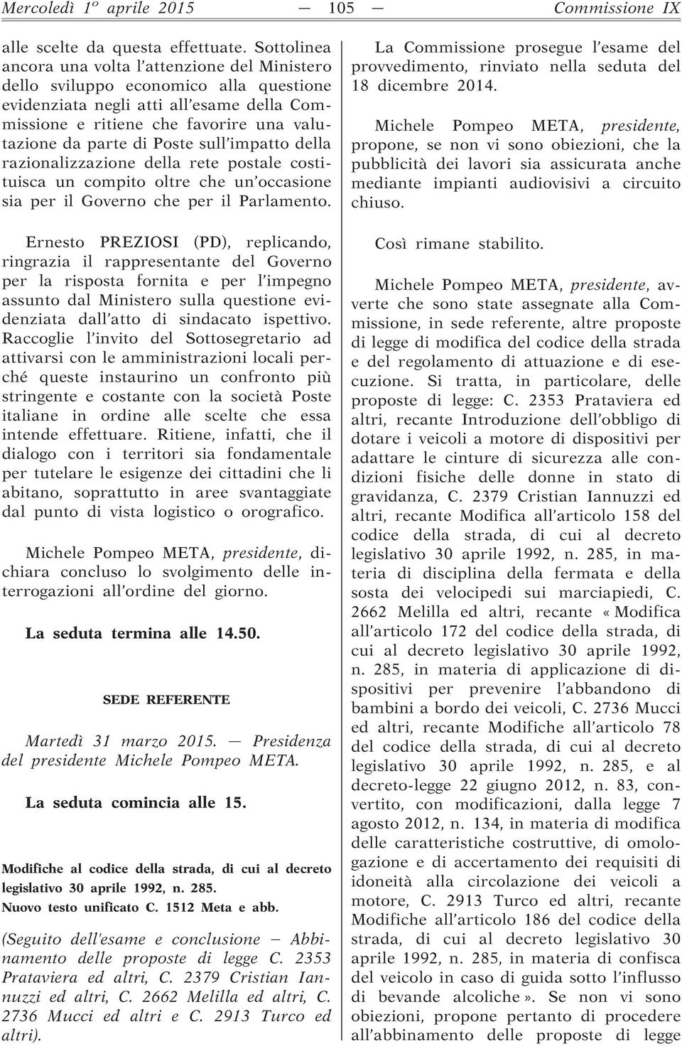 Poste sull impatto della razionalizzazione della rete postale costituisca un compito oltre che un occasione sia per il Governo che per il Parlamento.