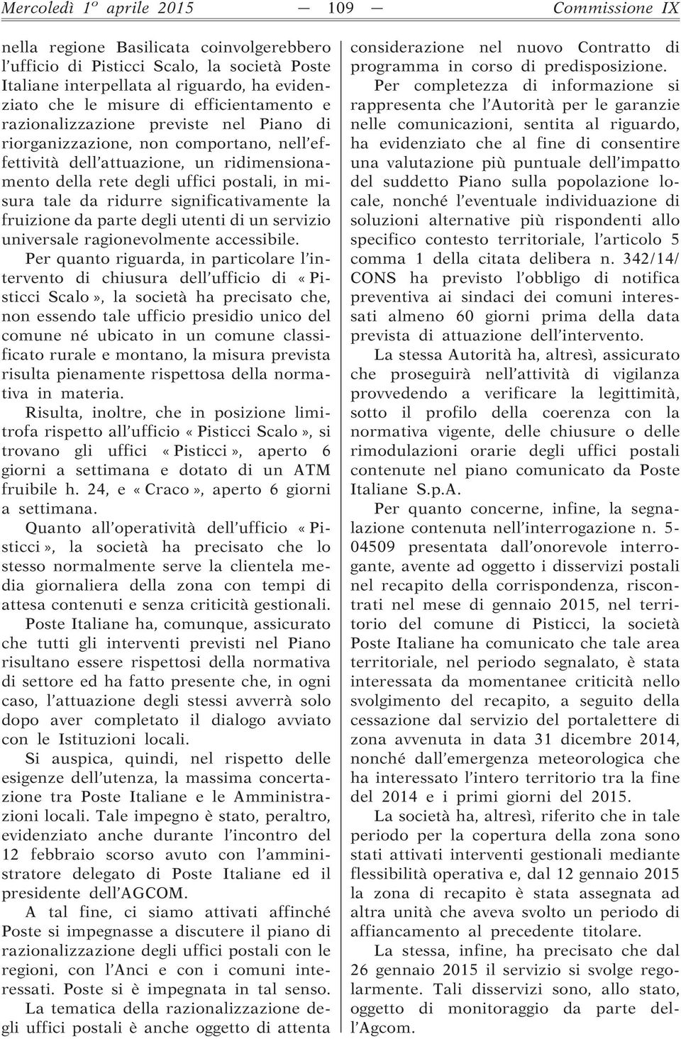 ridurre significativamente la fruizione da parte degli utenti di un servizio universale ragionevolmente accessibile.