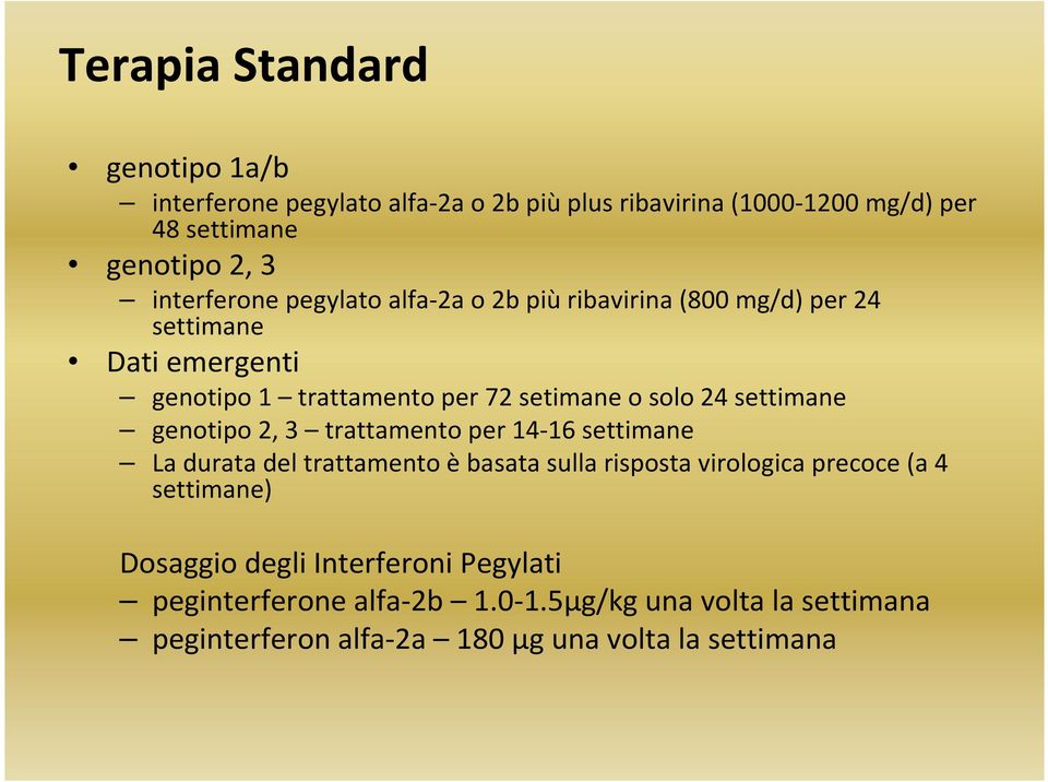 settimane genotipo 2, 3 trattamento per 14-16 settimane La durata del trattamento è basata sulla risposta virologica precoce (a 4 settimane)