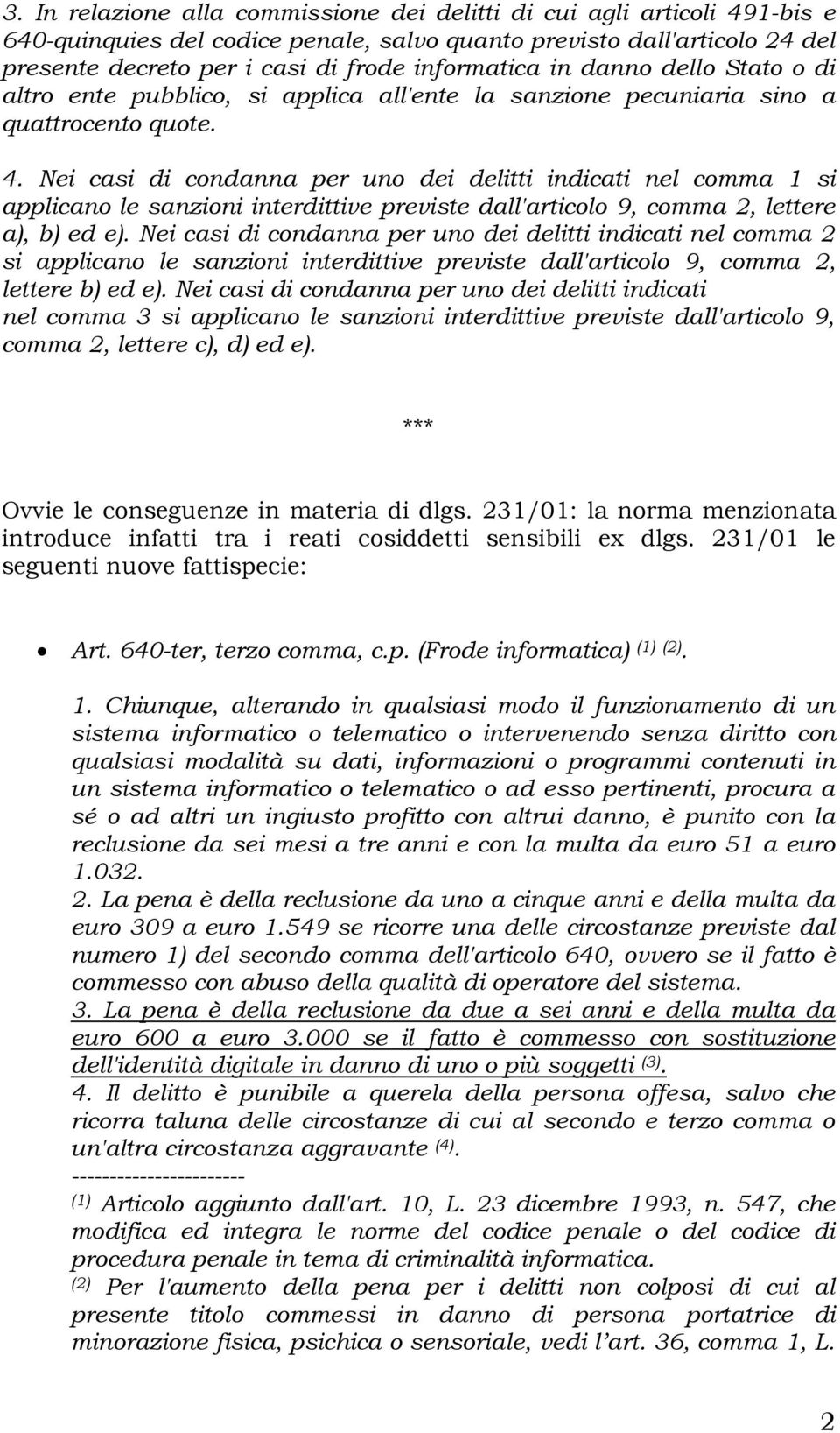 Nei casi di condanna per uno dei delitti indicati nel comma 1 si applicano le sanzioni interdittive previste dall'articolo 9, comma 2, lettere a), b) ed e).