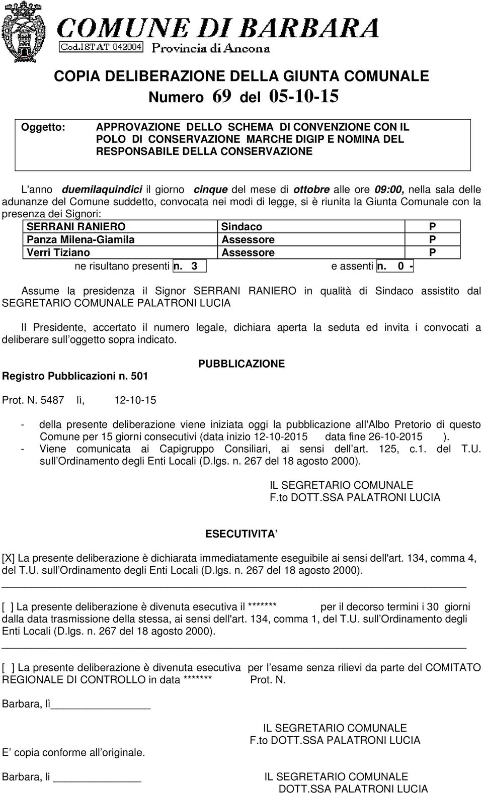 con la presenza dei Signori: SERRANI RANIERO Sindaco P Panza Milena-Giamila Assessore P Verri Tiziano Assessore P ne risultano presenti n. 3 e assenti n.