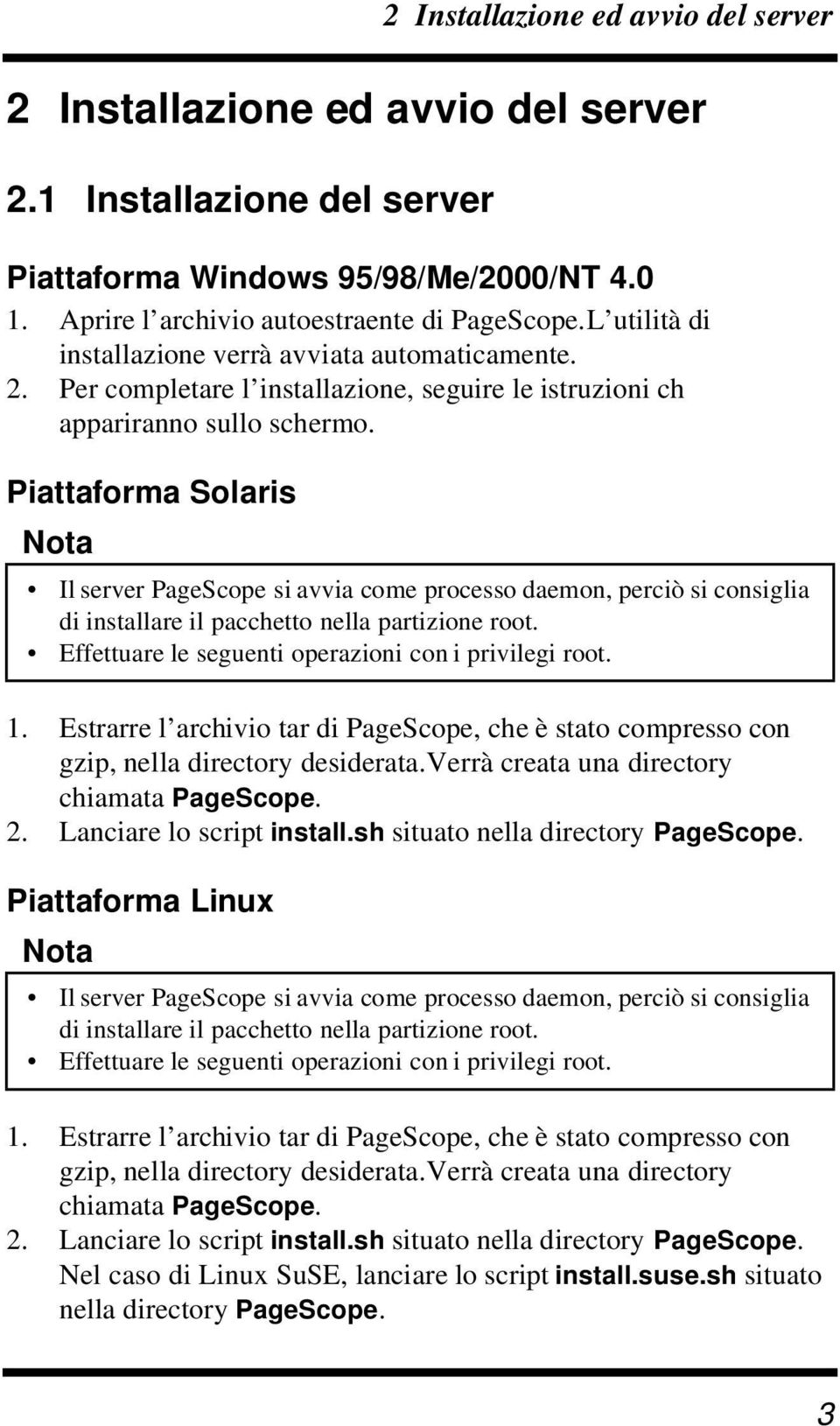 Piattaforma Solaris Nota Il server PageScope si avvia come processo daemon, perciò si consiglia di installare il pacchetto nella partizione root.