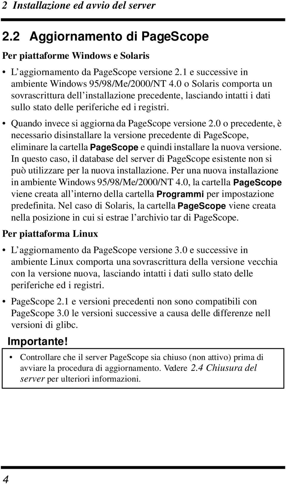 0 o precedente, è necessario disinstallare la versione precedente di PageScope, eliminare la cartella PageScope e quindi installare la nuova versione.