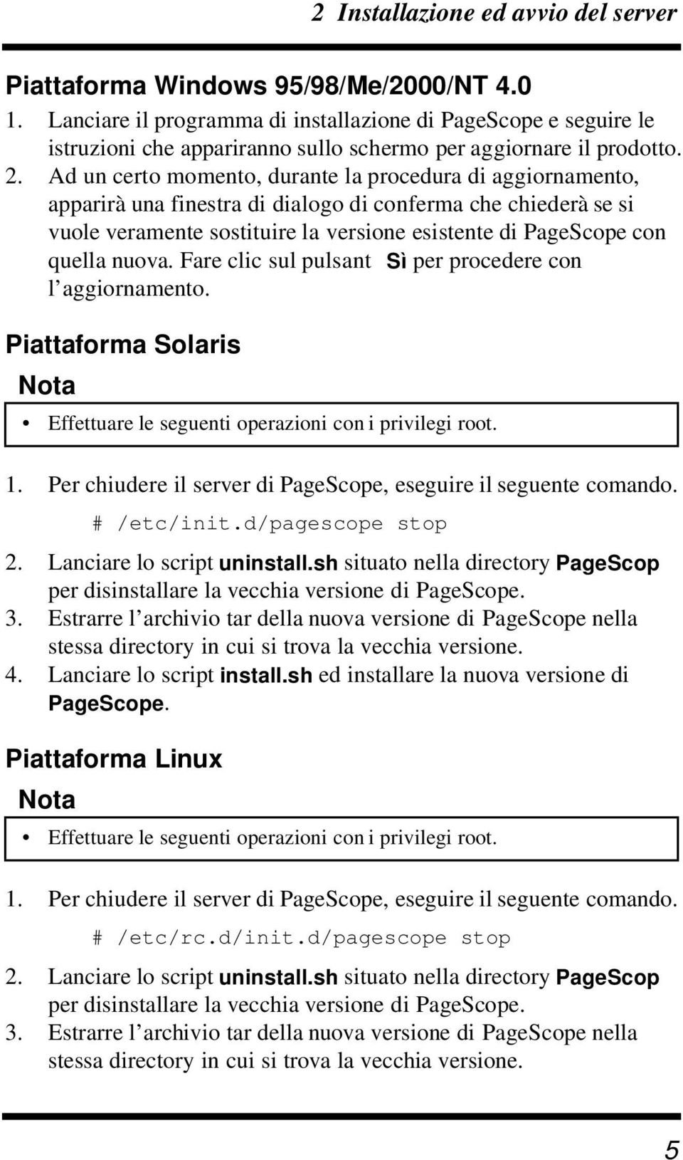 Ad un certo momento, durante la procedura di aggiornamento, apparirà una finestra di dialogo di conferma che chiederà se si vuole veramente sostituire la versione esistente di PageScope con quella