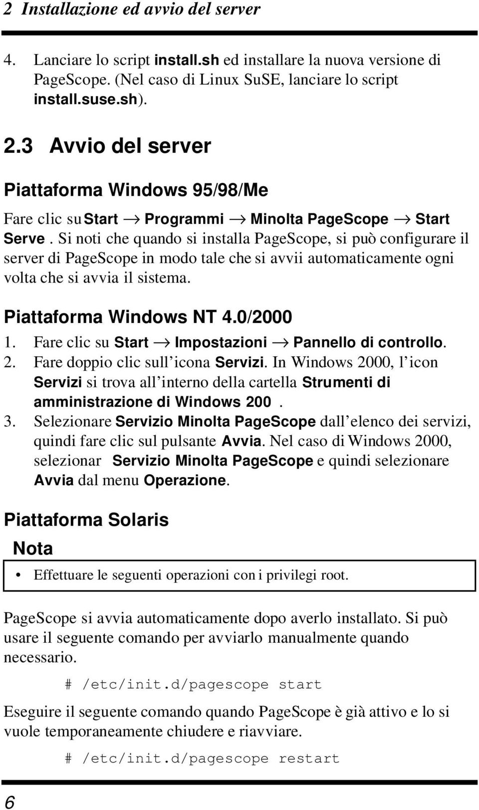 Si noti che quando si installa PageScope, si può configurare il server di PageScope in modo tale che si avvii automaticamente ogni volta che si avvia il sistema. Piattaforma Windows NT 4.0/2000 1.