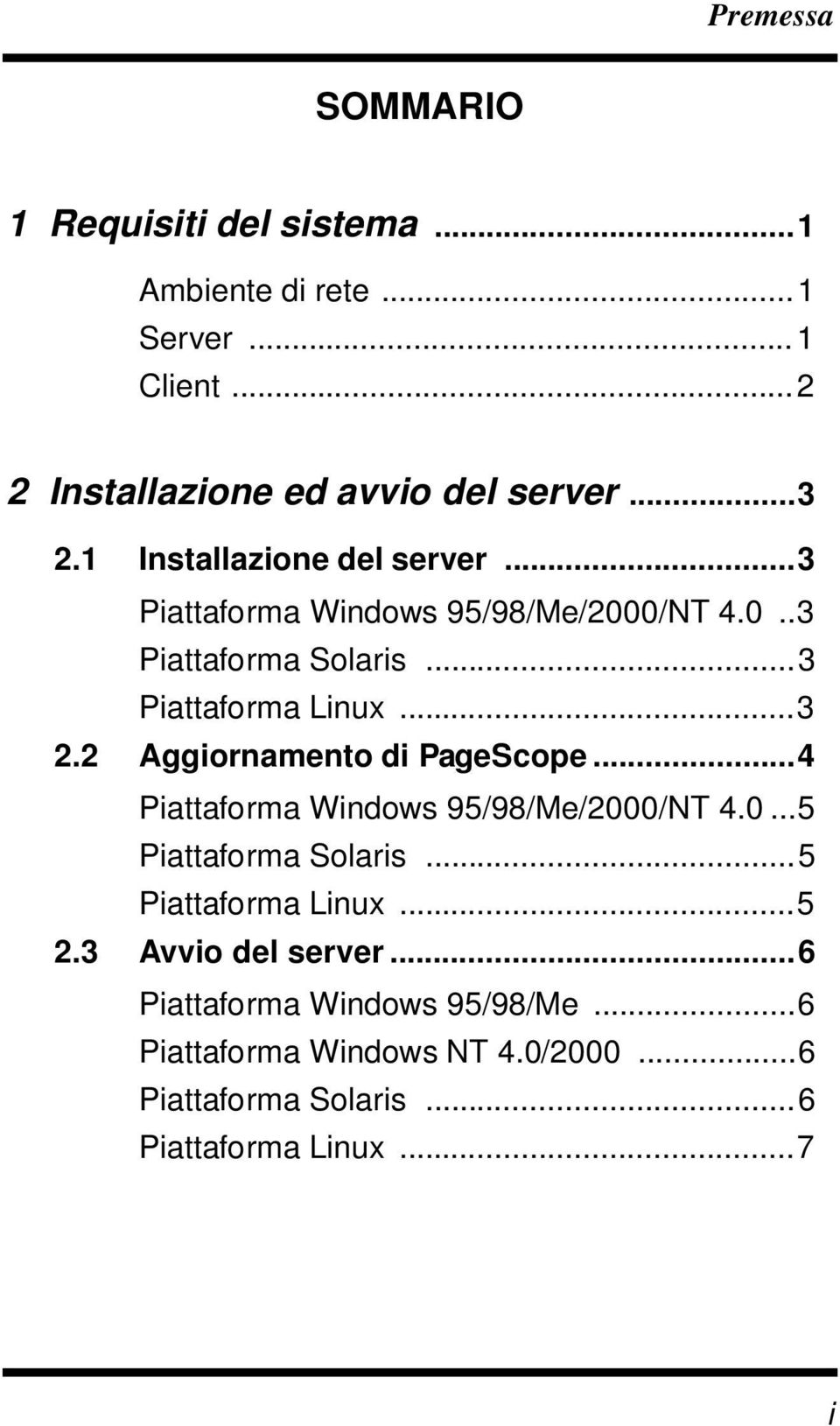 2 Aggiornamento di PageScope...4 Piattaforma Windows 95/98/Me/2000/NT 4.0...5 Piattaforma Solaris...5 Piattaforma Linux...5 2.