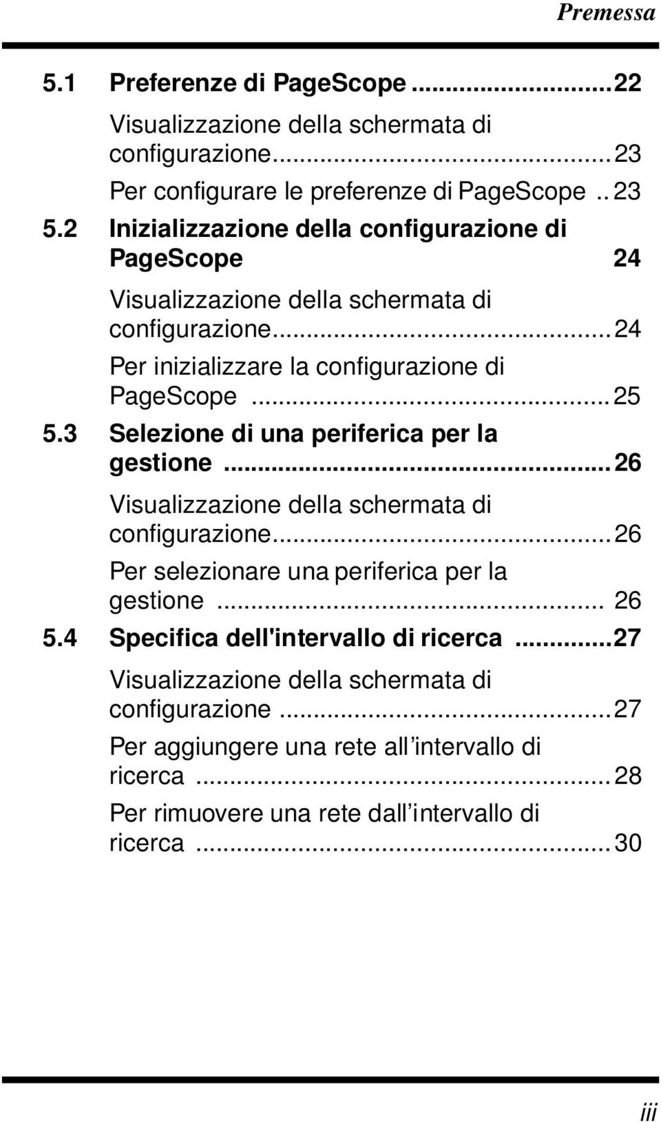 3 Selezione di una periferica per la gestione...26 Visualizzazione della schermata di configurazione...26 Per selezionare una periferica per la gestione... 26 5.