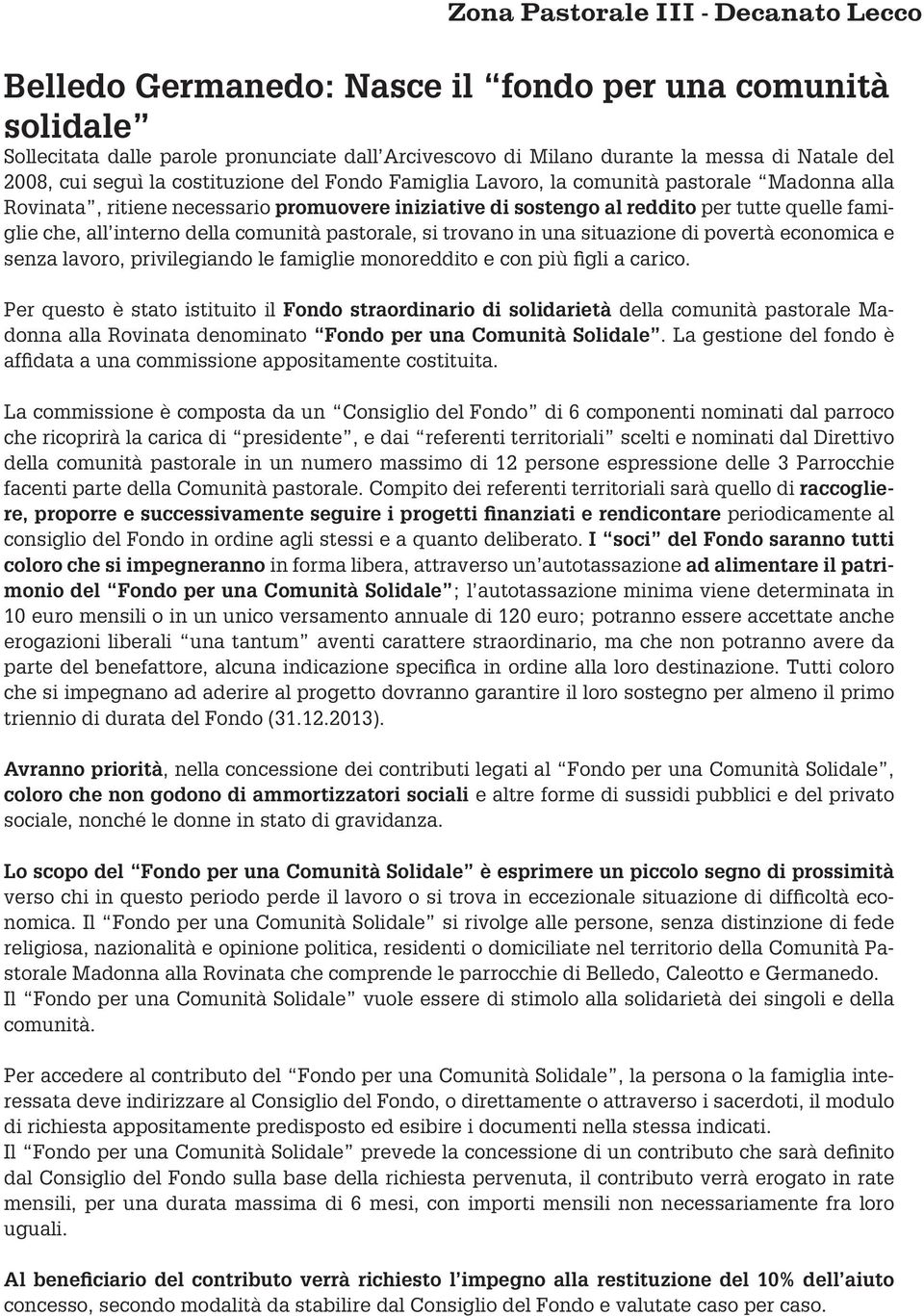 interno della comunità pastorale, si trovano in una situazione di povertà economica e senza lavoro, privilegiando le famiglie monoreddito e con più figli a carico.