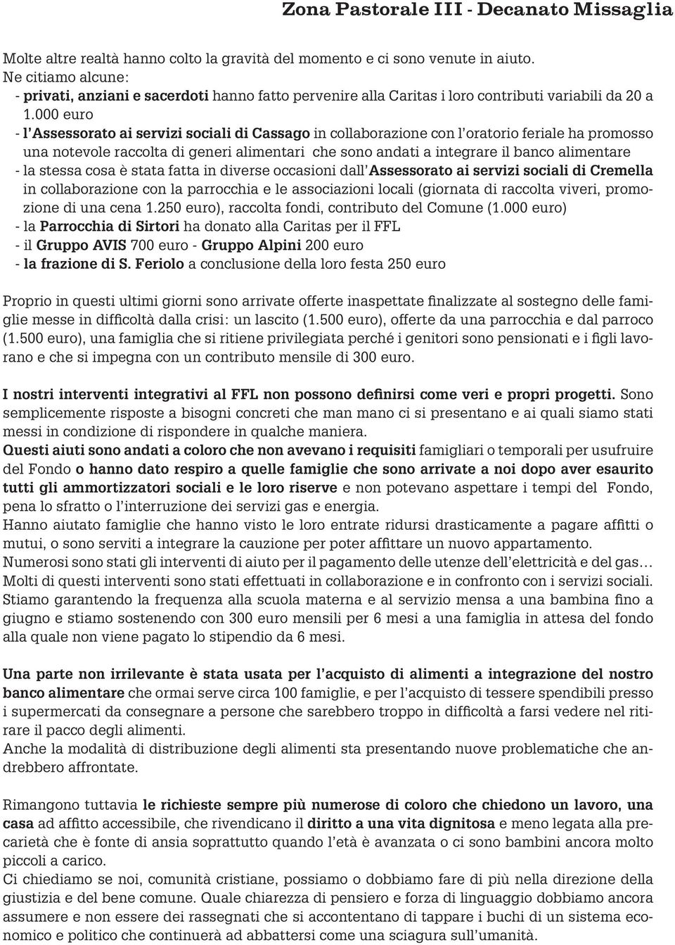 000 euro - l Assessorato ai servizi sociali di Cassago in collaborazione con l oratorio feriale ha promosso una notevole raccolta di generi alimentari che sono andati a integrare il banco alimentare