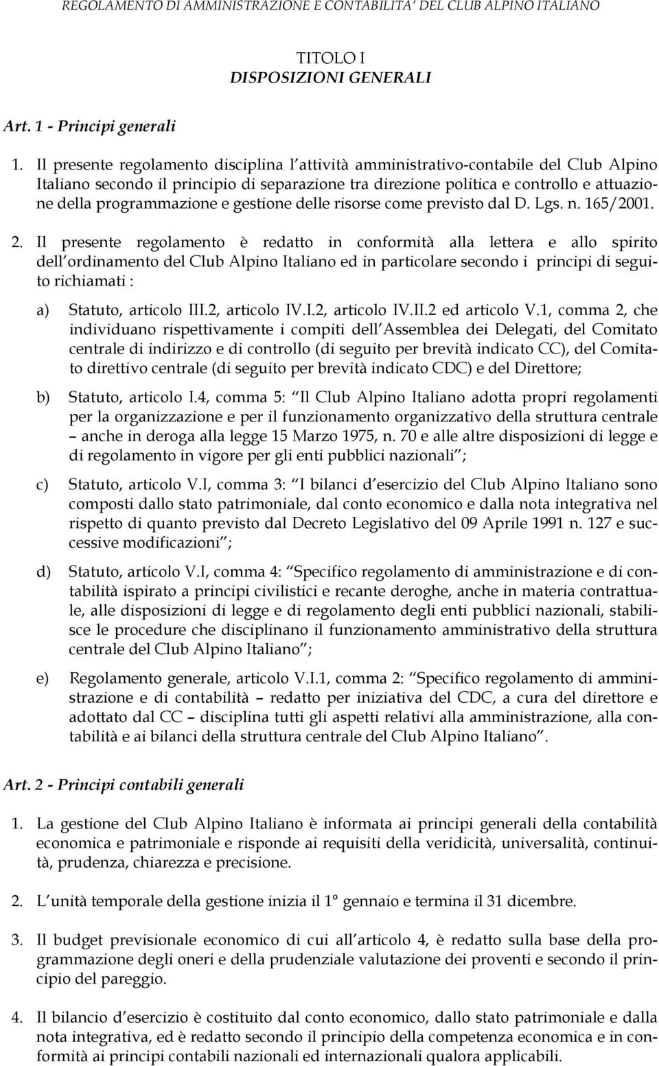 programmazione e gestione delle risorse come previsto dal D. Lgs. n. 165/2001. 2.