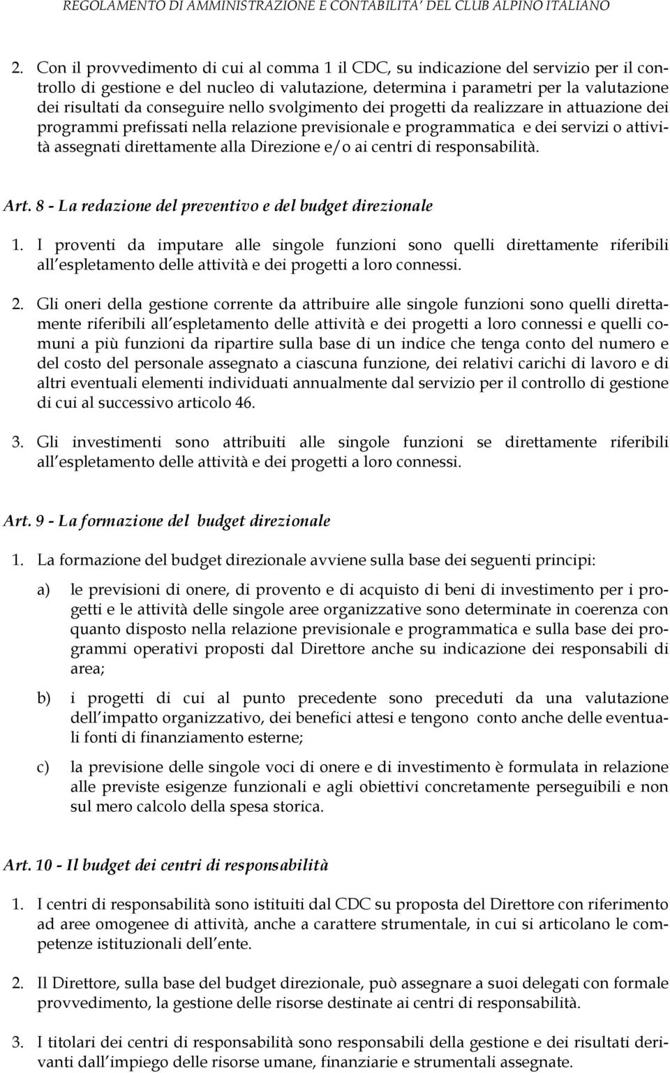 Direzione e/o ai centri di responsabilità. Art. 8 - La redazione del preventivo e del budget direzionale 1.