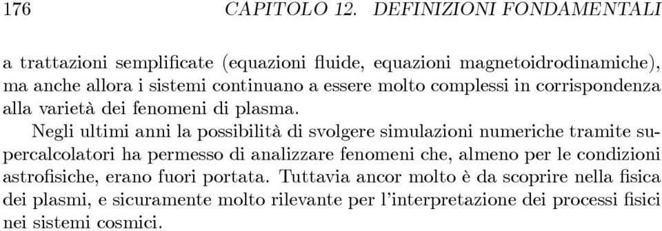 essere molto complessi in corrispondenza alla varietà dei fenomeni di plasma.