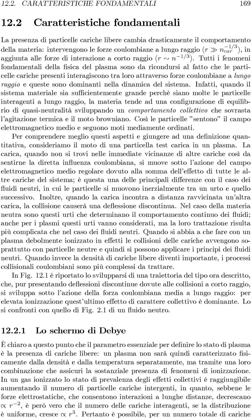 aggiunta alle forze di interazione a corto raggio (r n 1/3 ).