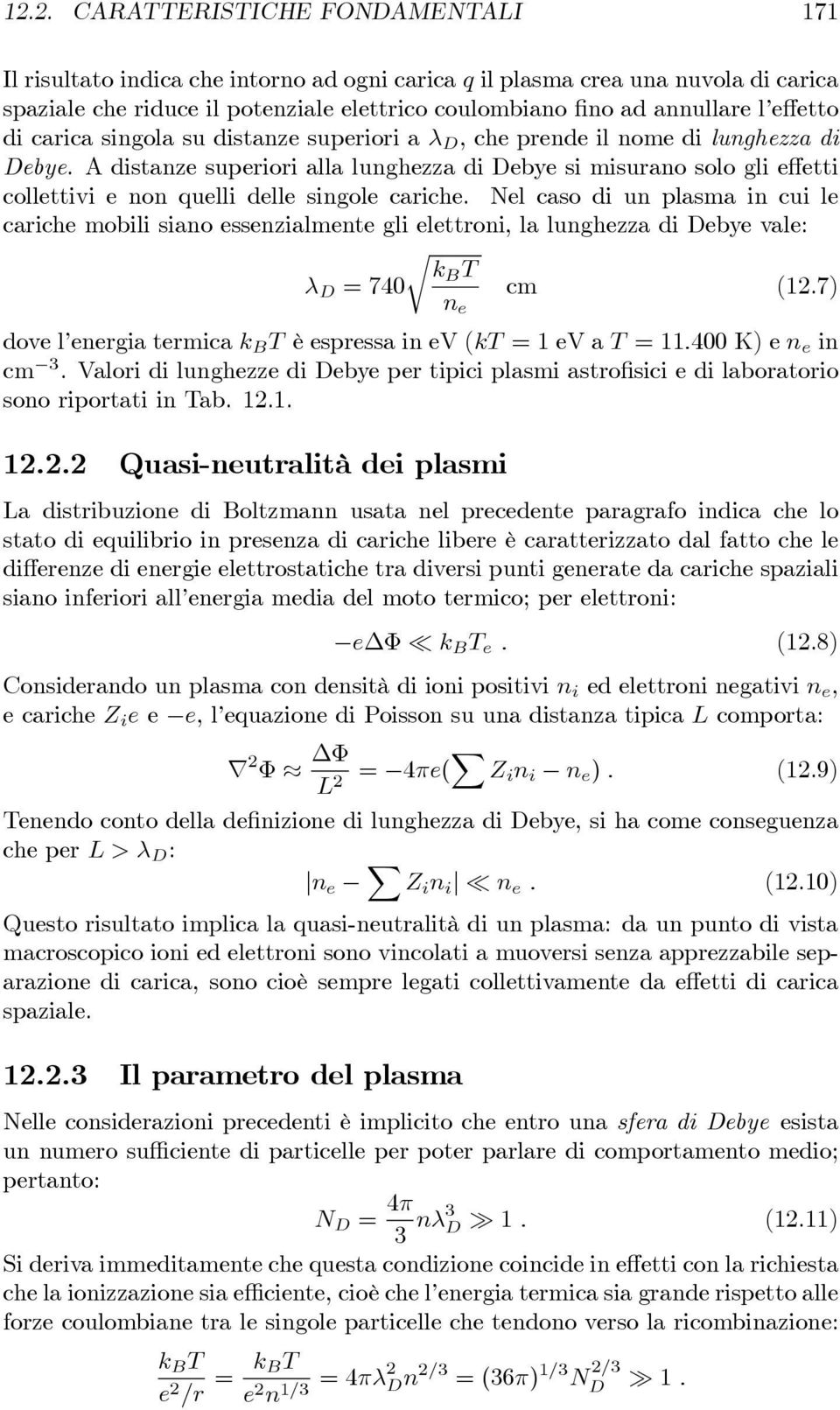 A distanze superiori alla lunghezza di Debye si misurano solo gli effetti collettivi e non quelli delle singole cariche.