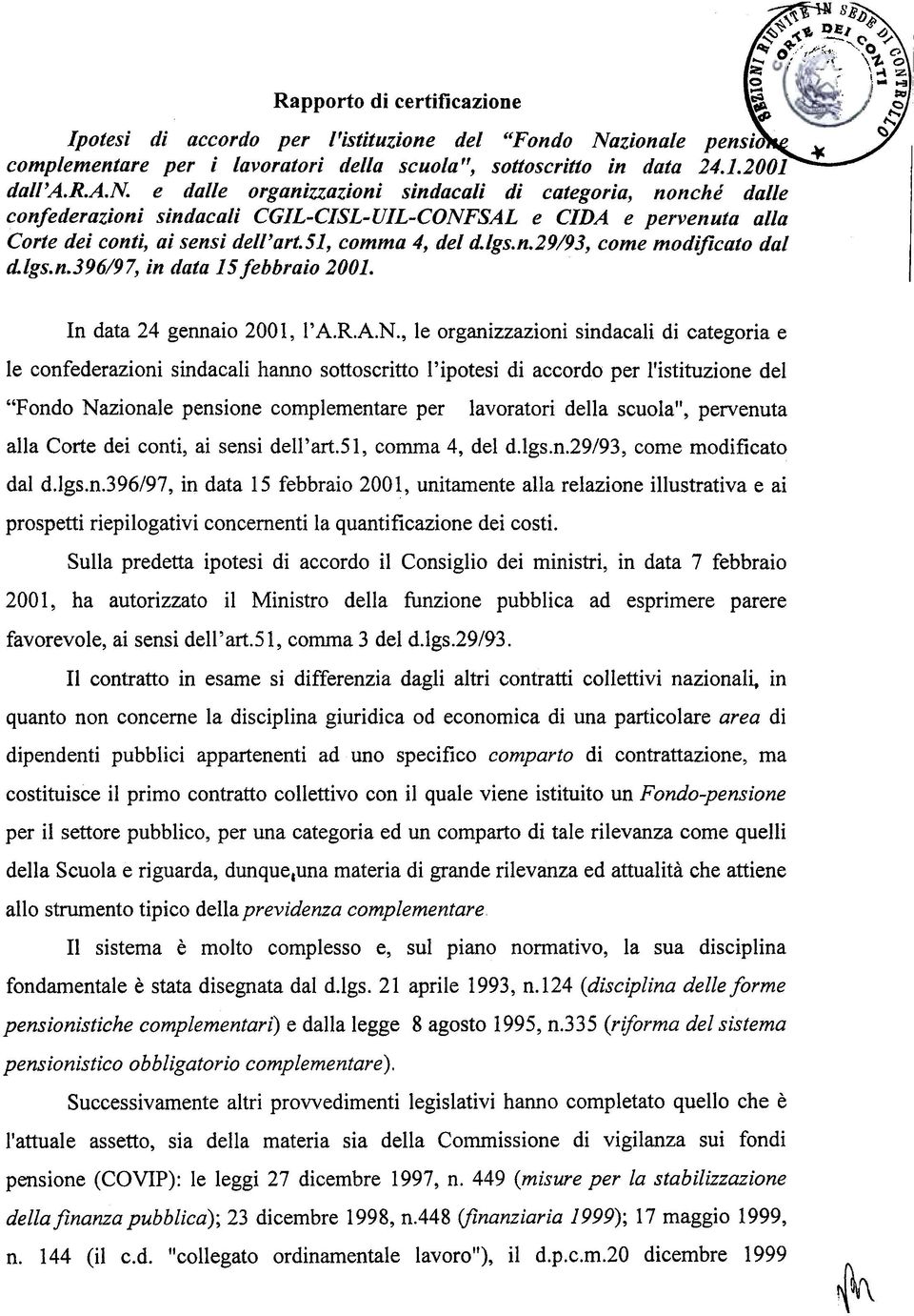 51, comma 4, del d.lgs.n.29/93, come modificato dal d.lgs.n.396/97, in data 15 febbraio 2001. In data 24 gennaio 200 l, l' A.R.A.N.