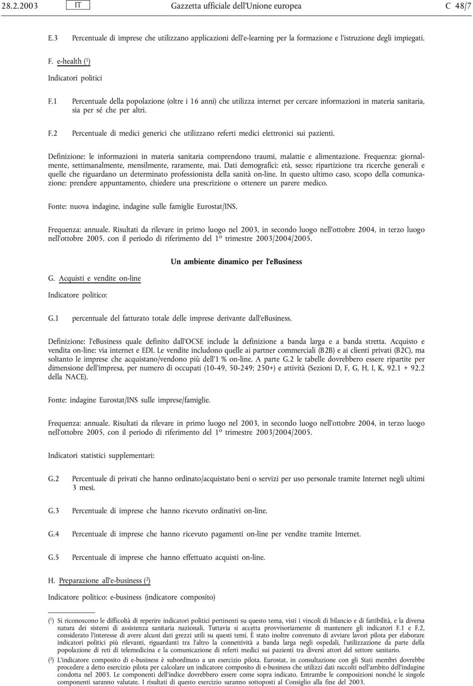 Definizione: le informazioni in materia sanitaria comprendono traumi, malattie e alimentazione. Frequenza: giornalmente, settimanalmente, mensilmente, raramente, mai.