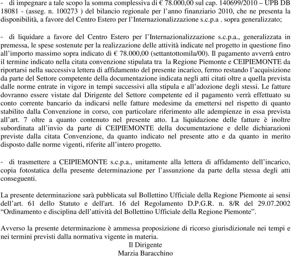 c.p.a., generalizzata in premessa, le spese sostenute per la realizzazione delle attività indicate nel progetto in questione fino all importo massimo sopra indicato di 78.000,00 (settantottomila/00).