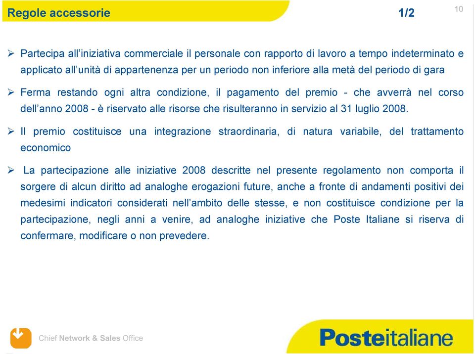 Il premio costituisce una integrazione straordinaria, di natura variabile, del trattamento economico La partecipazione alle iniziative 2008 descritte nel presente regolamento non comporta il sorgere