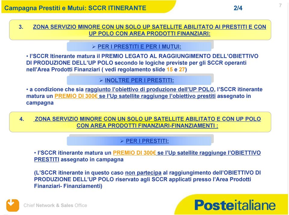 RAGGIUNGIMENTO DELL OBIETTIVO DI PRODUZIONE DELL UP POLO secondo le logiche previste per gli SCCR operanti nell Area Prodotti Finanziari ( vedi regolamento slide 15 e 27) INOLTRE PER I PRESTITI: a