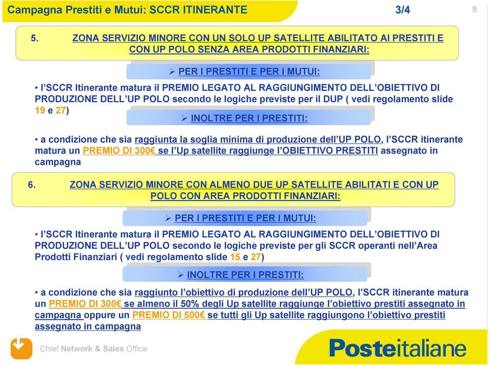 PRODUZIONE DELL UP POLO secondo le logiche previste per il DUP ( vedi regolamento slide 19 e 27) INOLTRE PER I PRESTITI: 6.