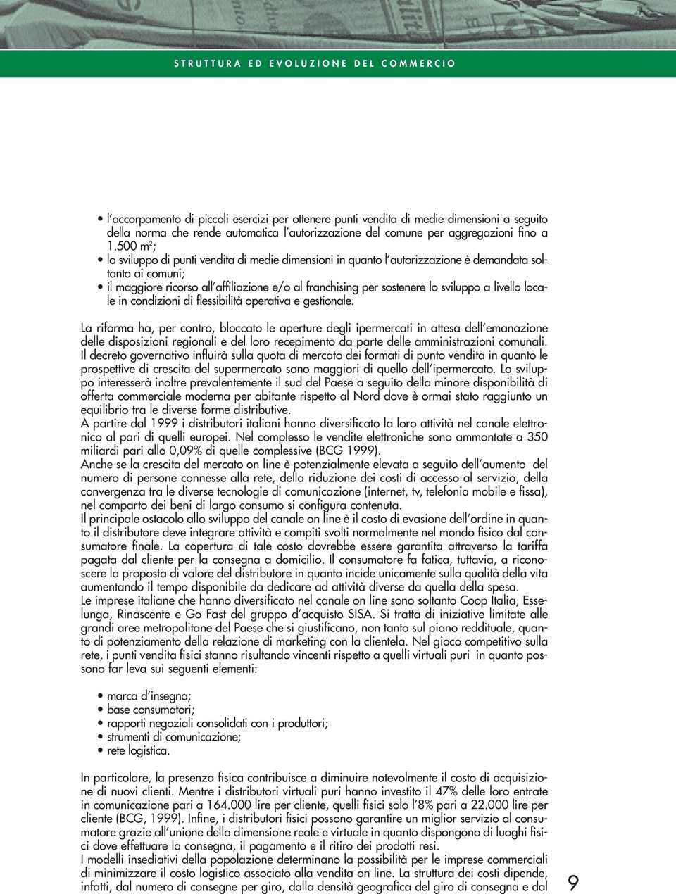 500 m 2 ; lo sviluppo di punti vendita di medie dimensioni in quanto l autorizzazione è demandata soltanto ai comuni; il maggiore ricorso all affiliazione e/o al franchising per sostenere lo sviluppo