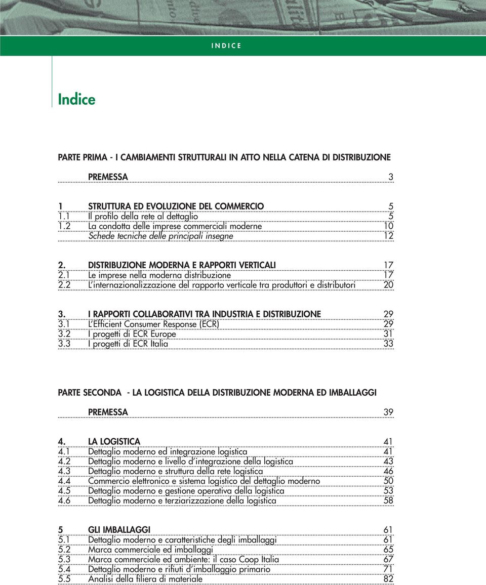 1 Le imprese nella moderna distribuzione 17 2.2 L internazionalizzazione del rapporto verticale tra produttori e distributori 20 3. I RAPPORTI COLLABORATIVI TRA INDUSTRIA E DISTRIBUZIONE 29 3.