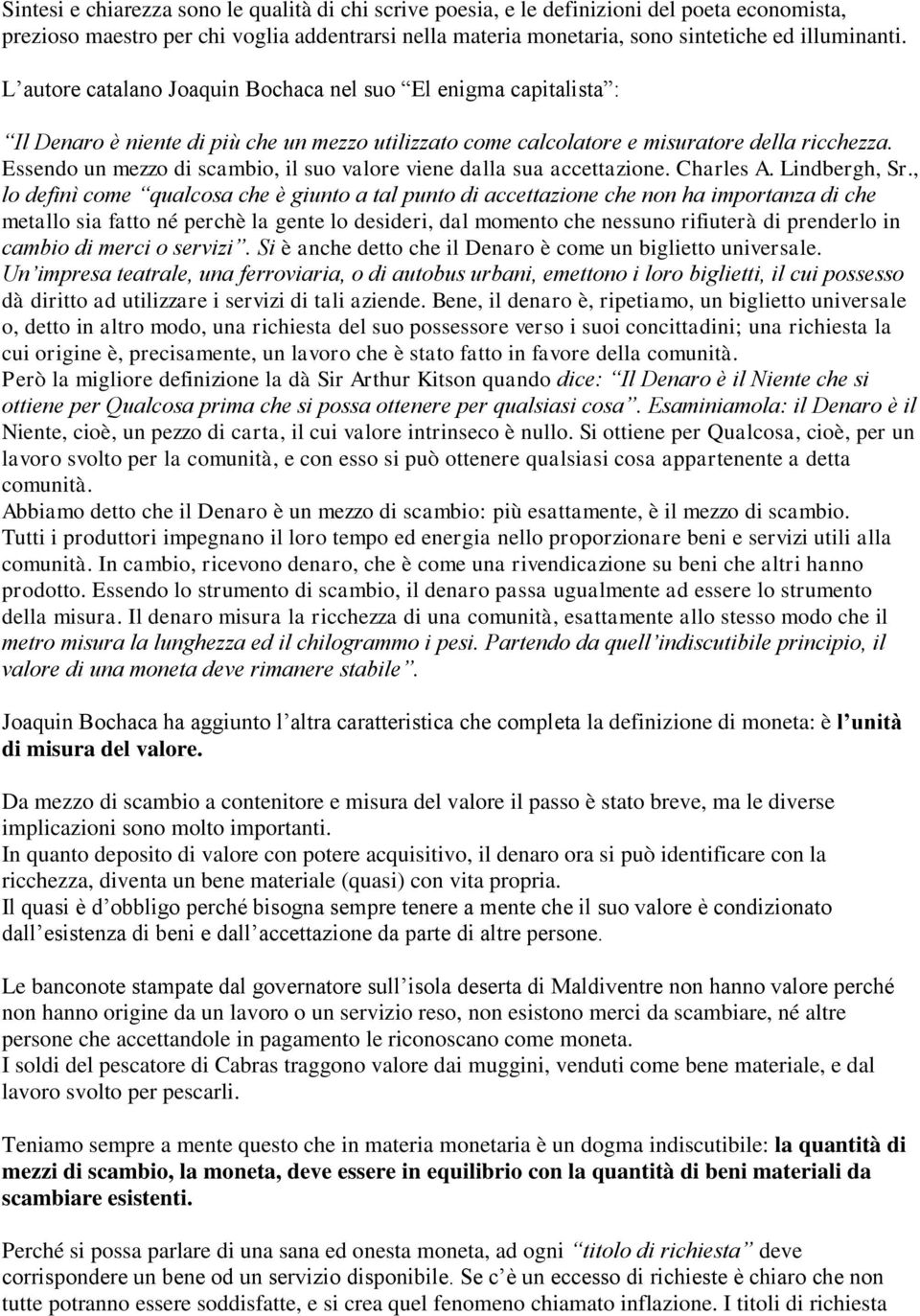 Essendo un mezzo di scambio, il suo valore viene dalla sua accettazione. Charles A. Lindbergh, Sr.