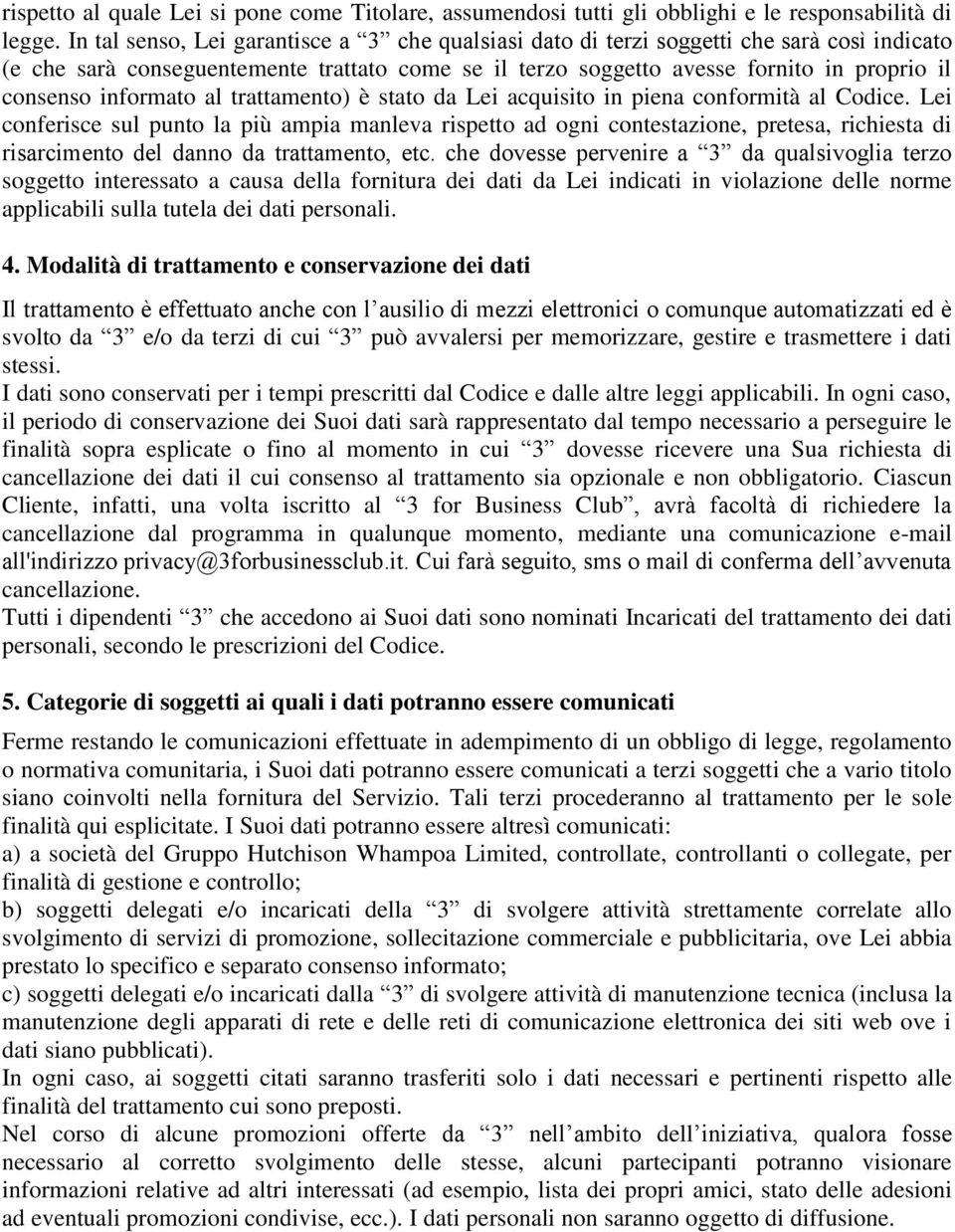 informato al trattamento) è stato da Lei acquisito in piena conformità al Codice.