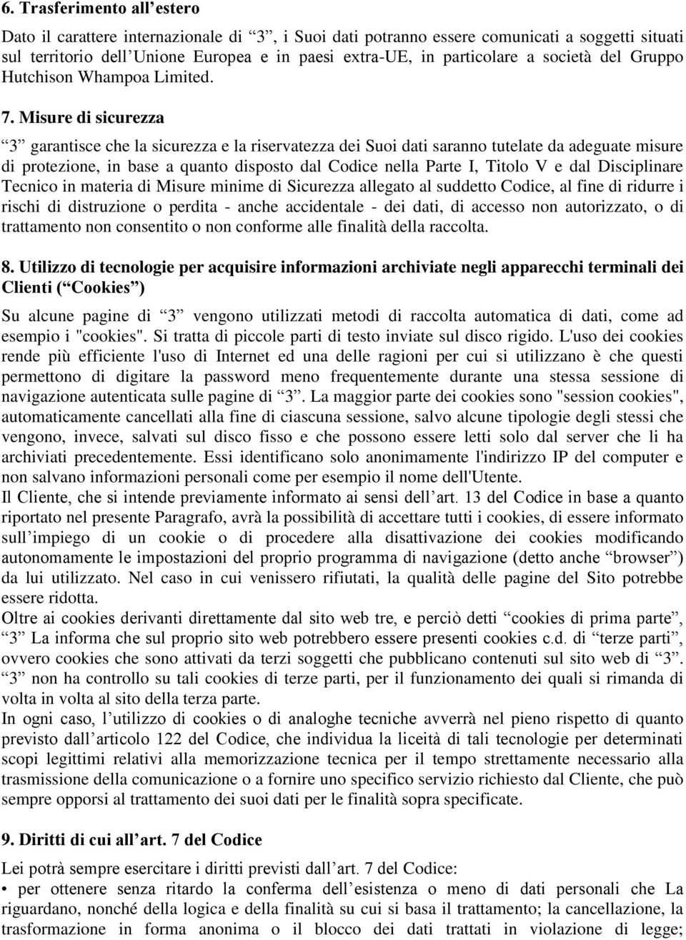 Misure di sicurezza 3 garantisce che la sicurezza e la riservatezza dei Suoi dati saranno tutelate da adeguate misure di protezione, in base a quanto disposto dal Codice nella Parte I, Titolo V e dal