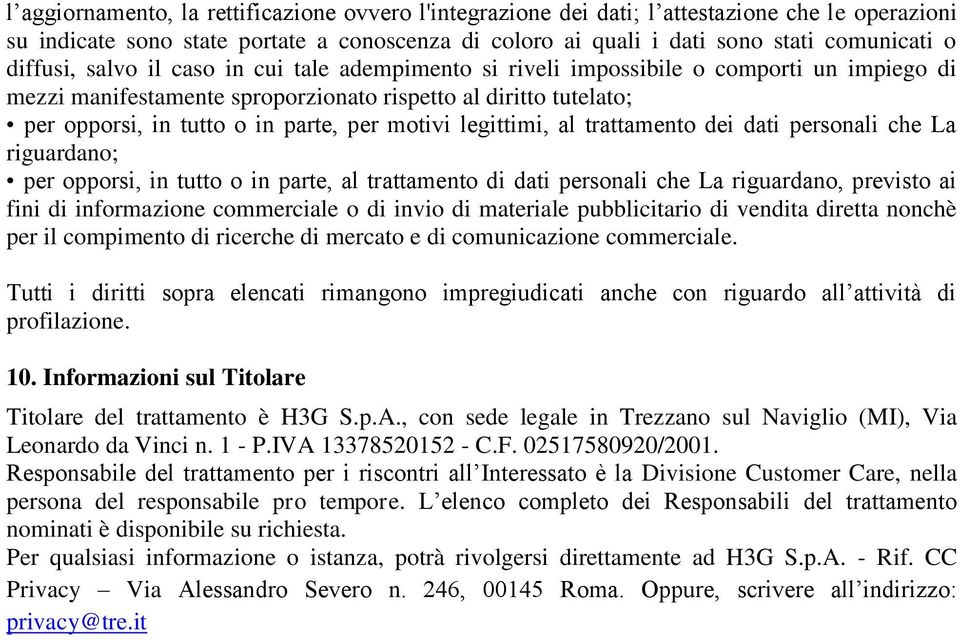 motivi legittimi, al trattamento dei dati personali che La riguardano; per opporsi, in tutto o in parte, al trattamento di dati personali che La riguardano, previsto ai fini di informazione